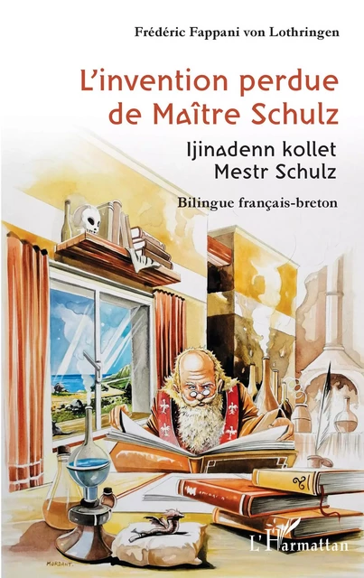 L'invention perdue de Maître Schulz - Frédéric Fappani von Lothringen - Editions L'Harmattan