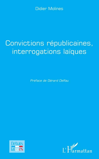 Convictions républicaines, interrogations laïques - Didier Molines - Editions L'Harmattan