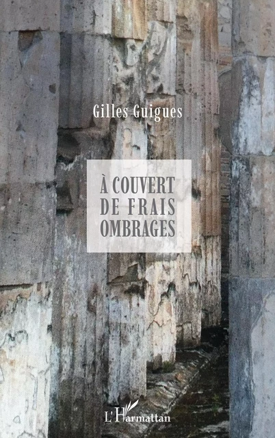 À couvert de frais ombrages - Gilles Guigues - Editions L'Harmattan