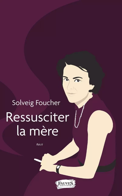 Ressusciter la mère - Solveig Foucher - Fauves editions