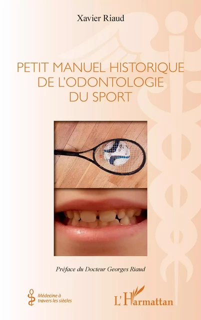 Petit manuel historique de l'odontologie du sport - Xavier Riaud - Editions L'Harmattan