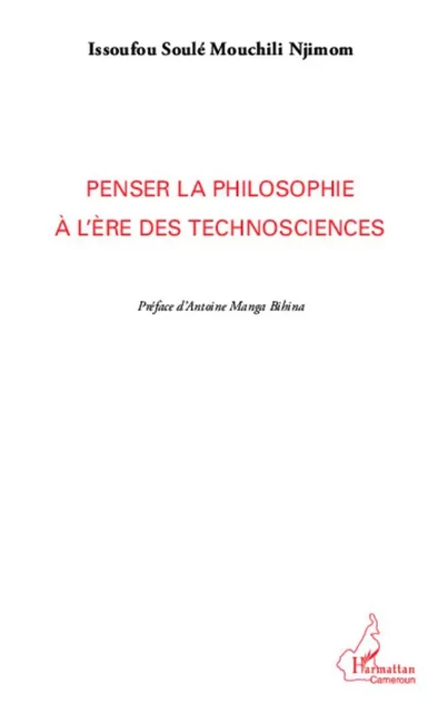 Penser la philosophie à l'ère des technosciences - Issoufou Soulé Mouchili Njimom - Editions L'Harmattan