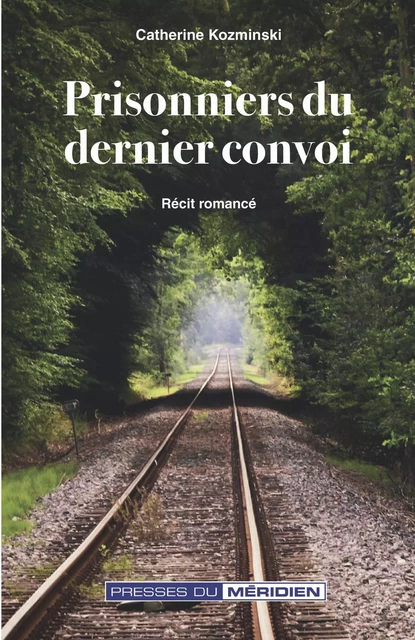 Prisonniers du dernier convoi - Catherine Kozminski - Presses du Méridien