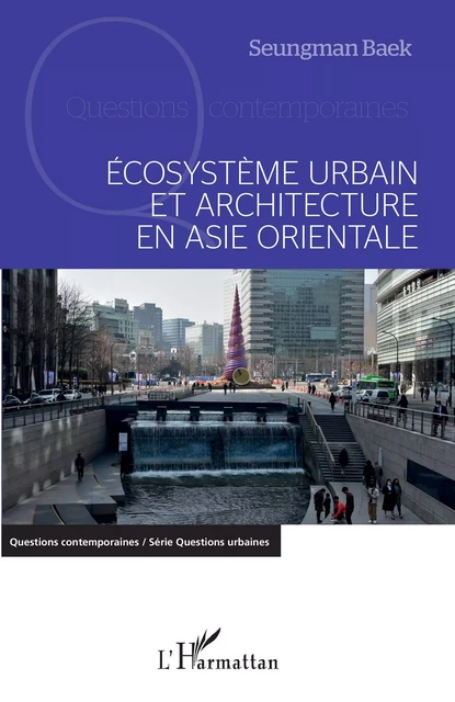 Ecosystème urbain et architecture en Asie orientale - Seungman Baek - Editions L'Harmattan