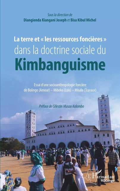 La terre et « les ressources foncières» dans la doctrine sociale du Kimbanguisme - Joseph Diangienda Kiangani, Michel Bisa Kibul - Editions L'Harmattan