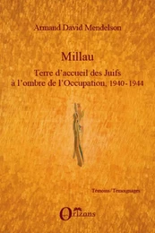 Millau. Terre d'accueil des Juifs à l'ombre de l'Occupation, 1940-1944