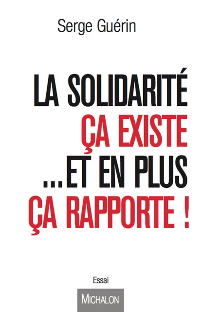 La solidarité ça existe...et en plus ça rapporte ! - Serge Guérin - Michalon