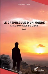 Le crépuscule d'un monde et le naufrage du Liban