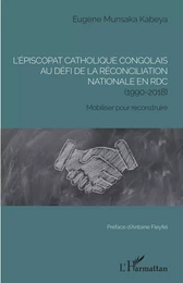 L'épiscopat catholique congolais au défi de la réconciliation nationale en RDC (1990-2018)