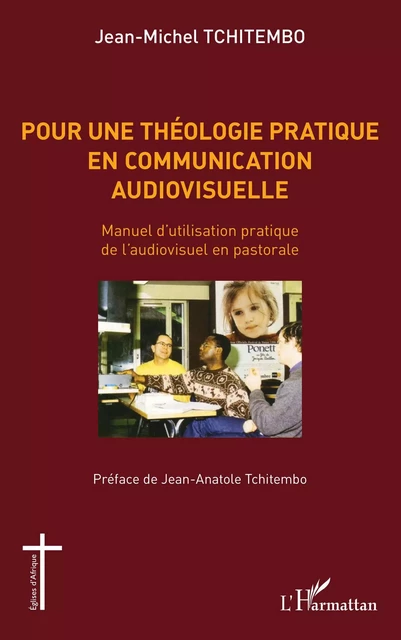 Pour une théologie pratique en communication audiovisuelle - Jean-Michel Tchitembo - Editions L'Harmattan