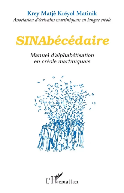 SINAbécédaire - Association d'écrivains martiniquais en langue créole Krey Matjè Kréyol Matinik - Editions L'Harmattan