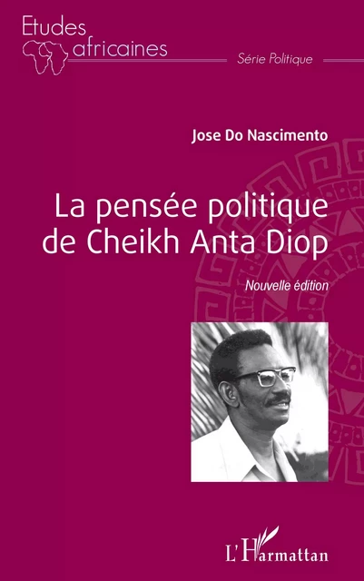 La pensée politique de Cheikh Anta Diop (Nouvelle édition) - José Do Nascimento - Editions L'Harmattan