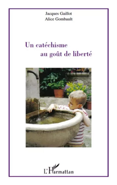 Un catéchisme au goût de liberté - Alice Gombault, Jacques Gaillot - Editions L'Harmattan