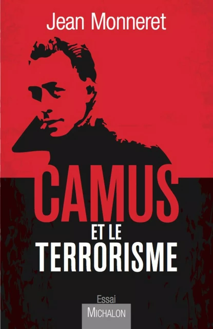 Camus et le terrorisme - Jean Monneret - Michalon