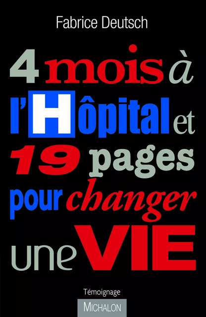 4 mois à l'hôpital et 19 pages pour changer une vie - Fabrice Deutsch - Michalon