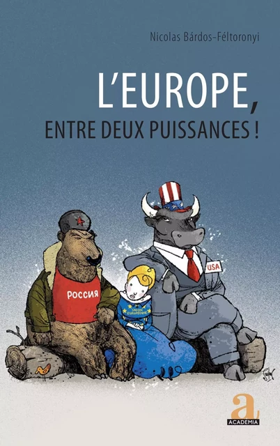 L'Europe, entre deux puissances ! - Nicolas Bardos-Feltoronyi - Academia