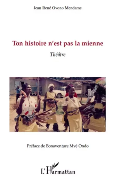 Ton histoire n'est pas la mienne - Jean-René Ovono - Editions L'Harmattan