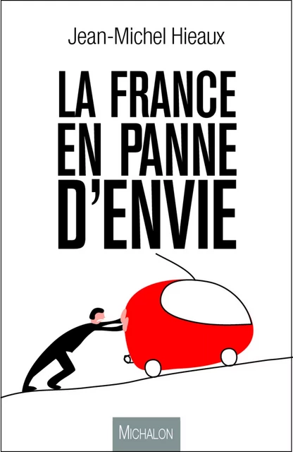 La France en panne d'envie - Jean-Michel Hieaux - Michalon