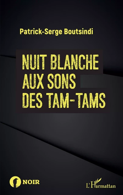 Nuit blanche aux sons des tam-tams - PATRICK SERGE Boutsindi - Editions L'Harmattan