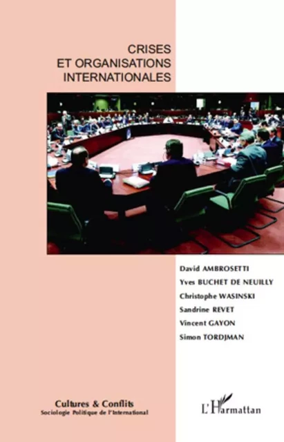 Crises et organisations internationales - Simon Tordjman, Vincent Gayon, Sandrine Revet, Yves Buchet De Neuilly, David Ambrosetti, Christophe Wasinski - Editions L'Harmattan