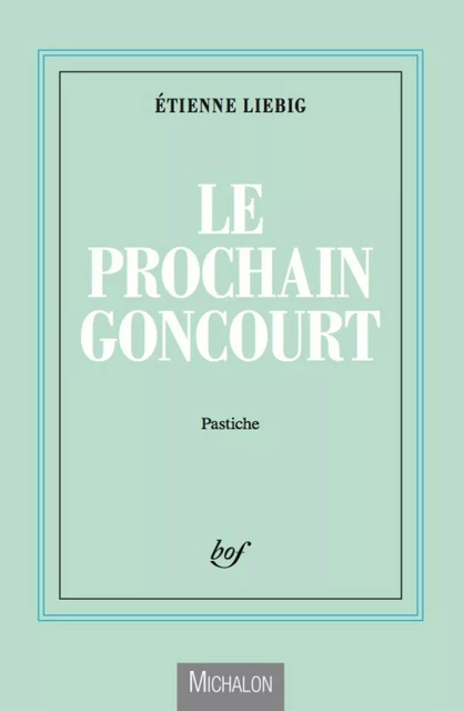 Le prochain Goncourt - Etienne Liebig - Michalon