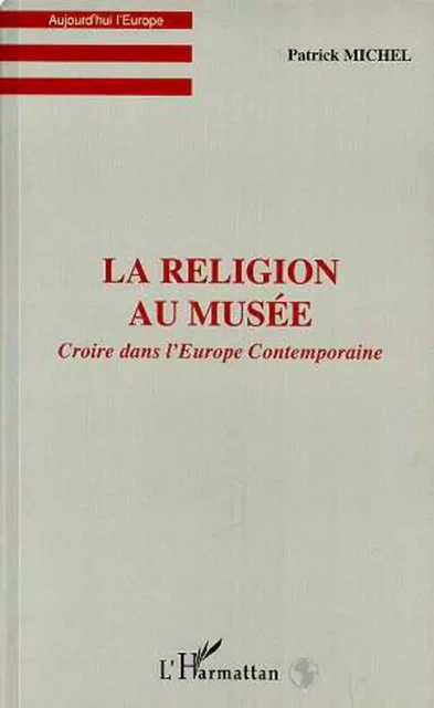 LA RELIGION AU MUSEE - Patrick Michel - Editions L'Harmattan