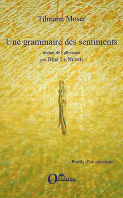 GRAMMAIRE DES SENTIMENTS (UNE) -  Moser Tilmann - Editions Orizons