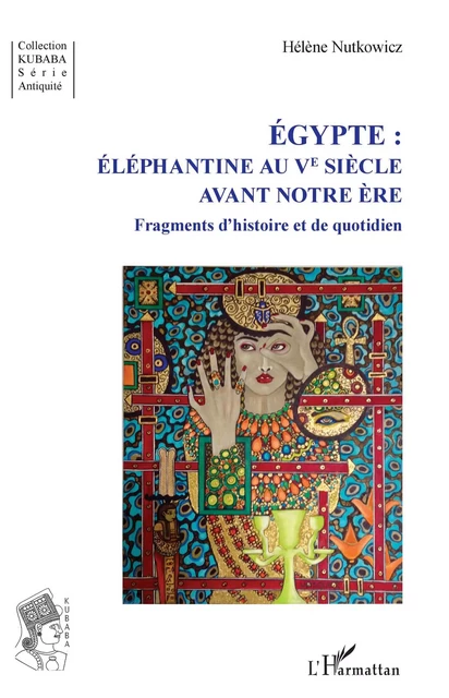 Égypte :  Éléphantine au Ve siècle avant notre ère - Hélène Nutkowicz - Editions L'Harmattan