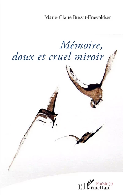 Mémoire, doux et cruel miroir - Marie-Claire Bussat-Enevoldsen - Editions L'Harmattan