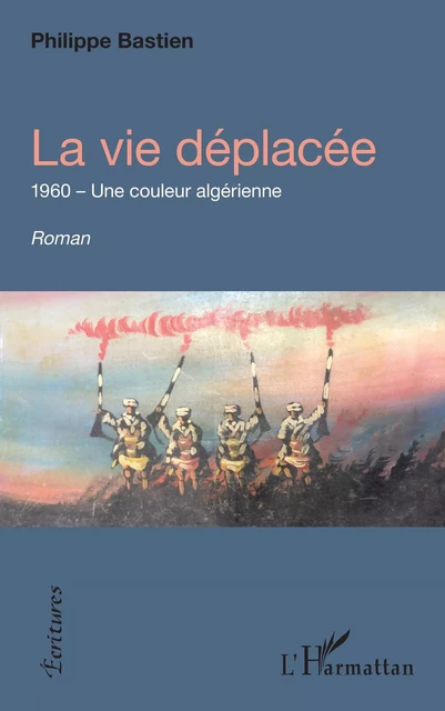 La vie déplacée - Philippe Bastien - Editions L'Harmattan