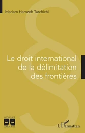 Le droit international de la délimitation des frontières