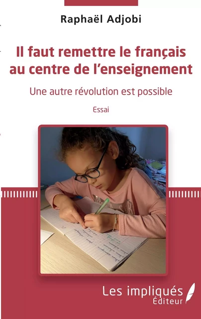 Il faut remettre le français au centre de l'enseignement - Raphaël Adjobi - Les Impliqués