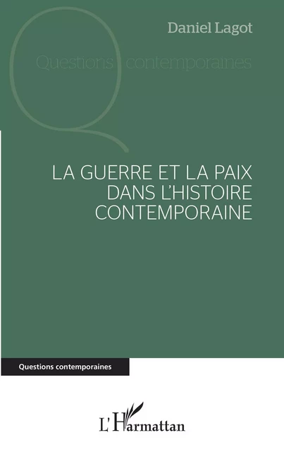 La guerre et la paix dans l'histoire contemporaine - Daniel Lagot - Editions L'Harmattan