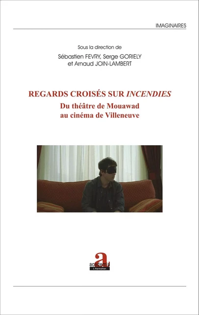 Regards croisés sur <em>Incendies</em> - Arnaud Join-Lambert, Sébastien Fevry, Serge Goriely - Academia