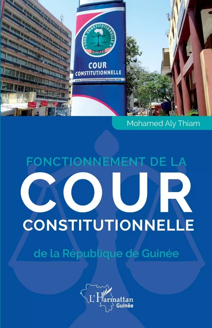 Fonctionnement de la Cour constitutionnelle de la République de Guinée - Mohamed Aly Eric Thiam El Hadj - Editions L'Harmattan