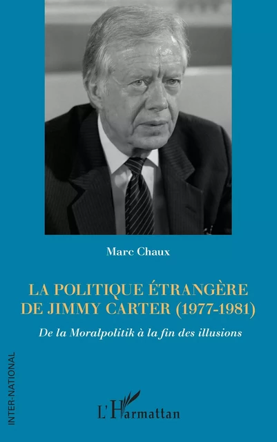 La politique étrangère de Jimmy Carter (1977-1981) - Marc Chaux - Editions L'Harmattan