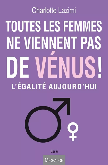 Toutes les femmes ne viennent pas de Vénus ! - Charlotte Lazimi - Michalon