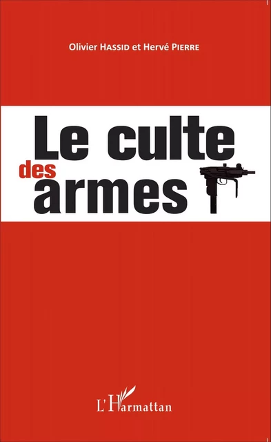 Le culte des armes - Hervé PIERRE, Olivier Hassid - Editions L'Harmattan