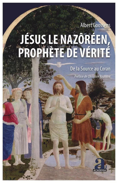 Jésus le Nazôréen, Prophète de Vérité - Albert Goossens - Academia