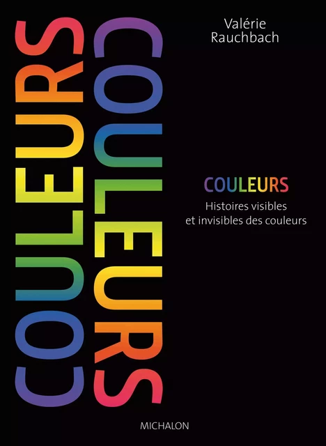 couleurs, histoires visibles et invisibles des couleurs - Valérie rauchbach - Michalon