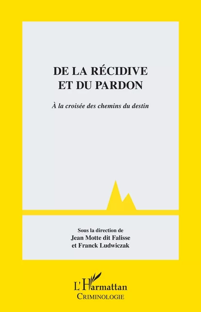 De la récidive et du pardon - Jean Motte dit Falisse, Franck Ludwiczak - Editions L'Harmattan