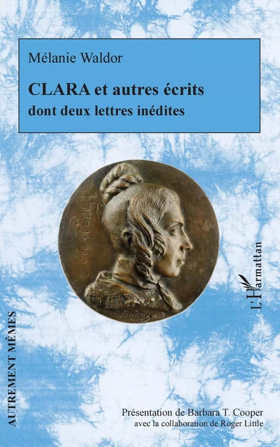 CLARA et autres écrits - Mélanie Waldor, Barbara T. Cooper, Roger Little - Editions L'Harmattan