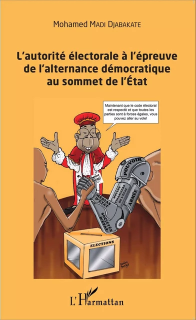 L'autorité électorale à l'épreuve de l'alternance démocratique au sommet de l'Etat - Mohamed Madi Djabakate - Editions L'Harmattan