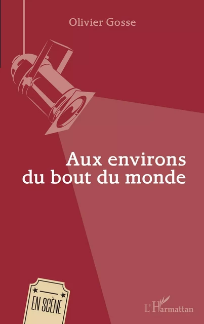 Aux environs du bout du monde - Olivier Gosse - Editions L'Harmattan