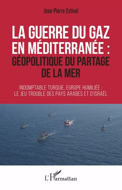 La guerre du gaz en Méditerranée : - Jean-Pierre Estival - Editions L'Harmattan