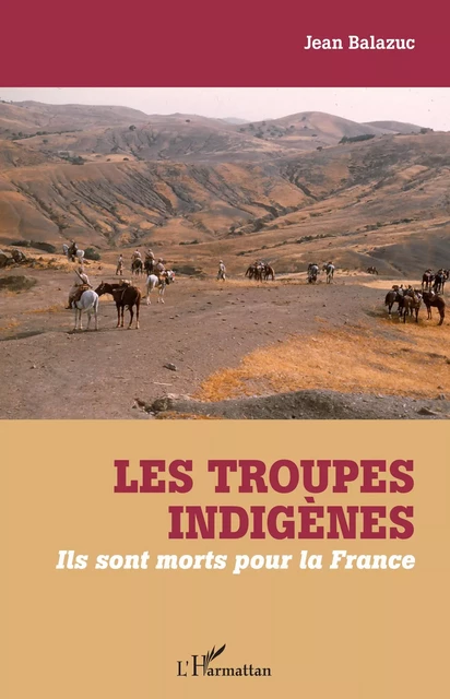 Les troupes indigènes - Jean Balazuc - Editions L'Harmattan