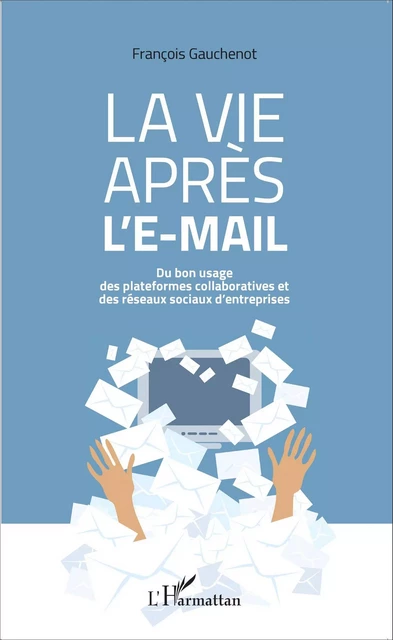 La vie après l'e-mail - François Gauchenot - Editions L'Harmattan