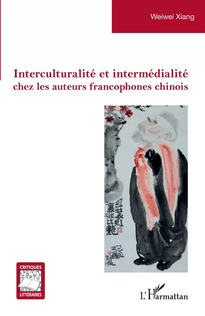 Interculturalité et intermédialité chez les auteurs francophones chinois - Weiwei Xiang - Editions L'Harmattan