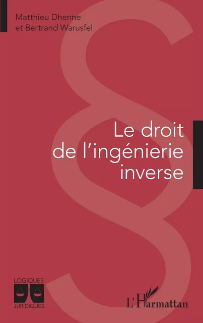 Le droit de l'ingénierie inverse - Matthieu Dhenne, Bertrand Warusfel - Editions L'Harmattan