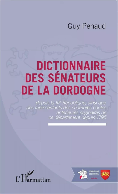 Dictionnaire des sénateurs de la Dordogne - Guy Penaud - Editions L'Harmattan